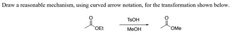 Solved Draw A Reasonable Mechanism Using Curved Arrow Chegg