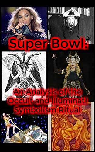 Super Bowl An Analysis Of The Occult And Illuminati Symbolism Ritual