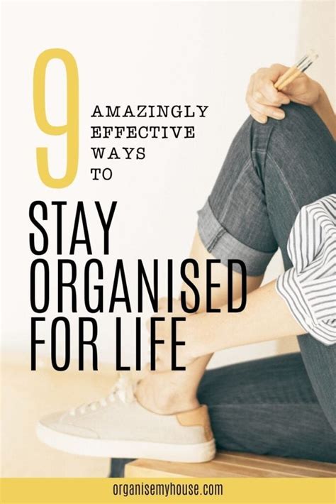 9 Amazingly Effective Ways To Stay Organised For Life