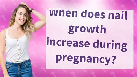 When Does Nail Growth Increase During Pregnancy Youtube