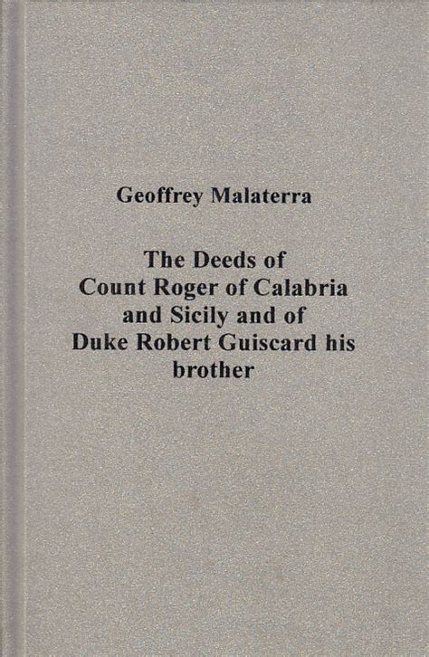 THE DEEDS OF COUNT ROGER OF CALABRIA AND SICILY AND OF DUKE ROBERT ...