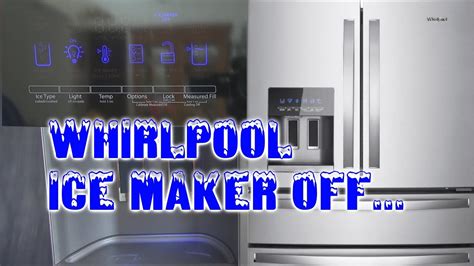 How Do You Turn Off The Ice Maker In A Whirlpool Refrigerator At