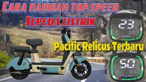 Cara Nambah Top Speed Sepeda Listrik Pacific Relicus Edisi Terbaru 2023