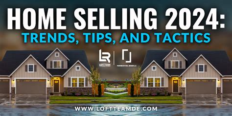 Home Selling 2024 Trends Tips And Tactics Zachary Foust Loft