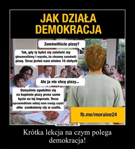 Kr Tka Lekcja Na Czym Polega Demokracja Demotywatory Pl