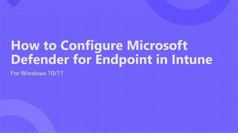 How To Configure And Deploy Microsoft Defender For Endpoint Using