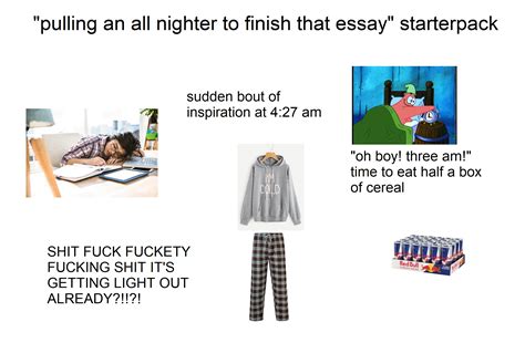 Pulling An All Nighter To Finish That Essay Starterpack R