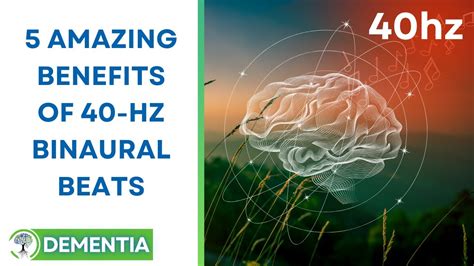 Discover 5 Amazing Benefits Of 40 Hz Binaural Beats 40hz Dementia