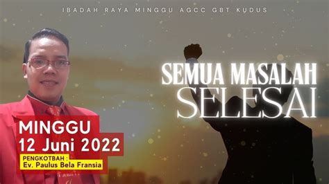 SEMUA MASALAH SELESAI EV PAULUS BELA FRANSIA IBADAH AGCC GBT KUDUS