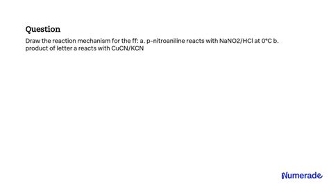 SOLVED: Draw the reaction mechanism for the ff: a. p-nitroaniline ...