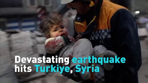 Devastating Earthquake Hits Turkiye Syria Cgtn