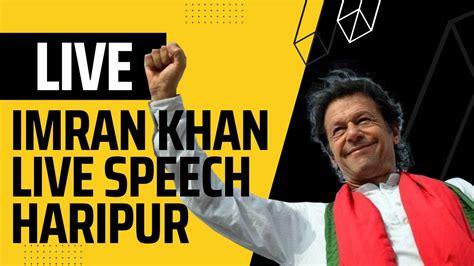 Imran Khan Speech Live PTI Haripur Jalsa Live عمران خان لائیو YouTube