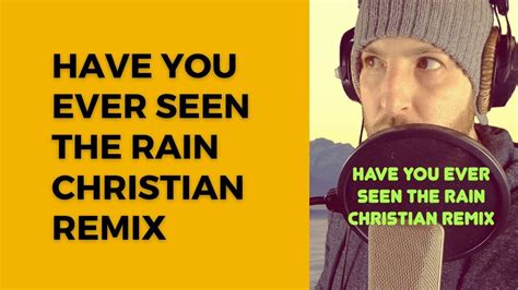 Have You Ever Seen The Rain Christian Remix Christianremix