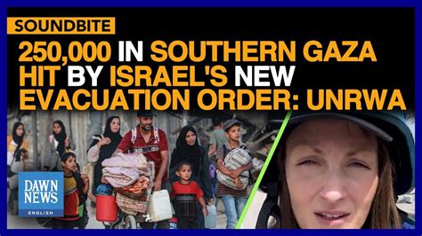 250 000 In Southern Gaza Hit By Israel’s New Evacuation Order Unrwa Dawn News English Dawn