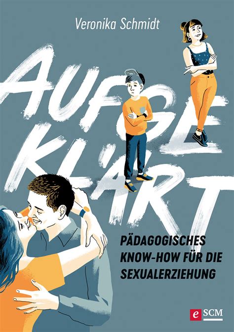 Aufgeklärt Pädagogisches Know How Für Die Sexualerziehung By Veronika Schmidt Goodreads