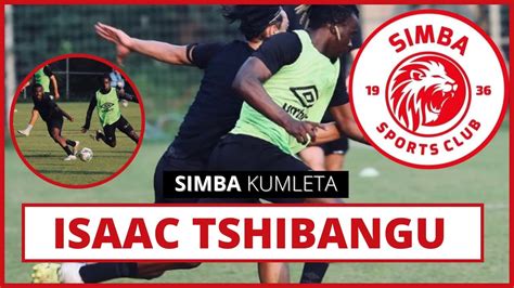 Balaa La Simba Kumleta Isaac Tshibangu Msimbazi Uwezo Wake Ni Balaa