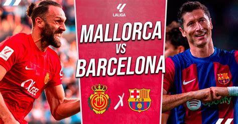 Barcelona Vs Mallorca En Vivo Por Laliga Pron Stico Cu Ndo Juega Y