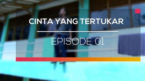 Nonton Sinetron Cinta Yang Tertukar Episode Vidio