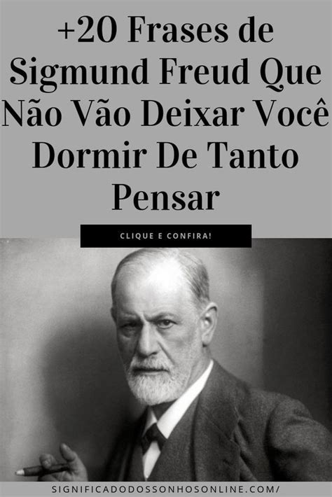 Frases De Sigmund Freud Que N O V O Deixar Voc Dormir De Tanto