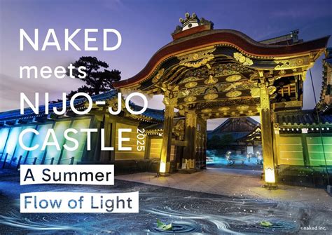 NAKED Meets Nijo Jo Castle 2025 A Summer Flow Of Light Kyoto Tickets Dates Itineraries
