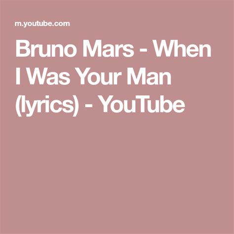 Bruno Mars - When I Was Your Man (lyrics) - YouTube