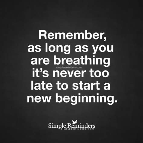 It Is Never Too Late To Start Remember As Long As You Are Breathing It