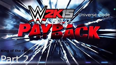 Wwe 2k15 Pc Universe Mode Episode 9 Payback Part 2 King Of The