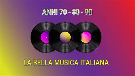 I MIGLIORI ANNI 70 80 90 La Bella Musica Italiana Il Meglio