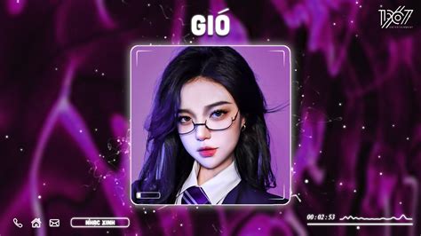 Gió Remix Gió Mang Hương Về Giờ Em Ở Đâu Nhạc Hot TikTok Hiện Nay Nhạc Trẻ Remix