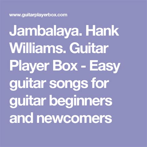 Jambalaya Hank Williams Guitar Player Box Easy Guitar Songs For Guitar Beginners And Newc