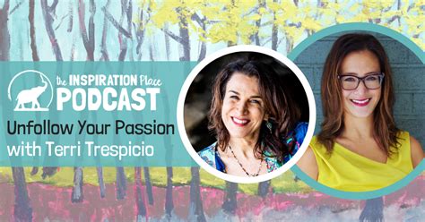 177: Unfollow Your Passion with Terri Trespicio and Miriam Schulman - the Inspiration Place