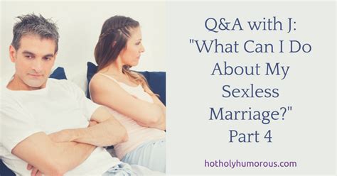 Q A With J What Can I Do About My Sexless Marriage Part Hot Holy Humorous