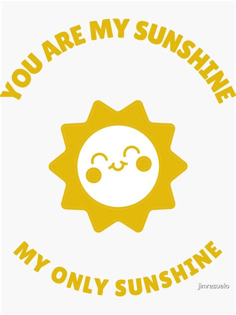 You Are My Sunshine Sticker By Jimresuelo Redbubble