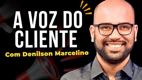 Magos Do Cx Denilson Marcelino A Voz Do Cliente Youtube