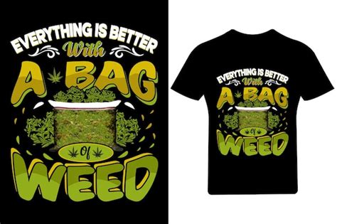 Todo Es Mejor Con Una Bolsa De Marihuana T Shirt Design Cannabis T