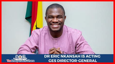 Dr Eric Nkansah Appointed Acting Ges Director General Youtube