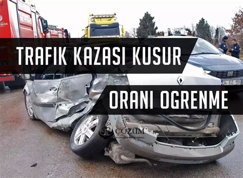 Trafik Kazas Kusur Oran Hesaplama Z M Avukatl K