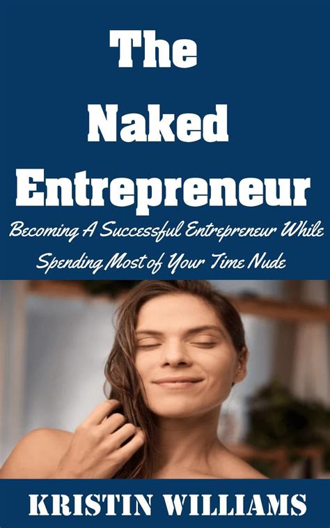 Amazon Co Jp The Naked Entrepreneur Becoming A Successful Entrepreneur While Spending Most Of