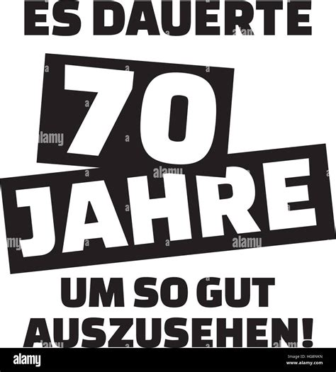 It took me 70 years to look this good - 70th birthday - german Stock ...