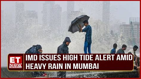 Heavy Rain Lashes Mumbai IMD Issues High Tide Alert Due To Incessant