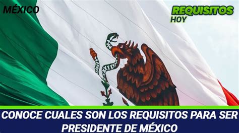 Cuales son los Requisitos Para ser Presidente de México 2025