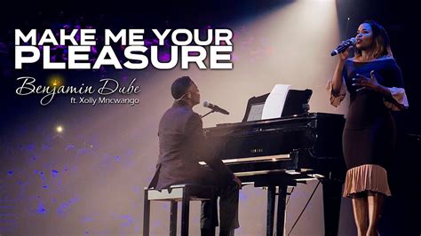 Benjamin Dube Ft Xolly Mncwango Make Me Your Pleasure Official