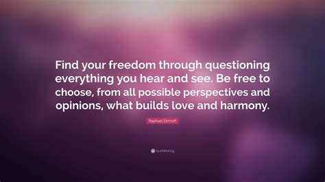 Raphael Zernoff Quote: “Find your freedom through questioning