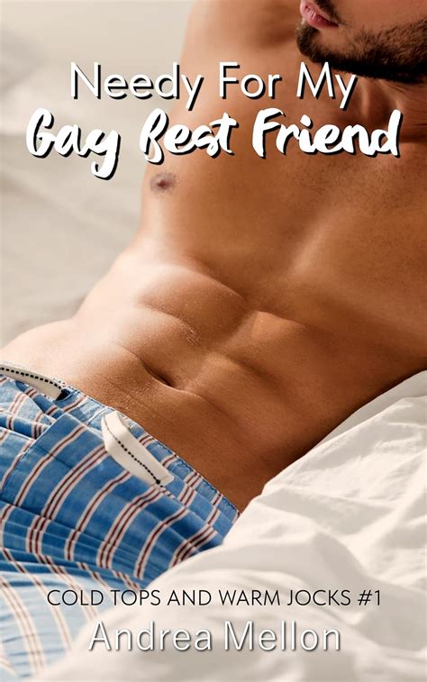Needy For My Gay Best Friend Cold Tops And Warm Jocks Book Ebook Mellon Andrea Amazon Ca