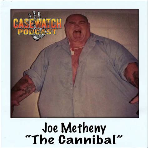 Episode 31 Joe The Cannibal Metheny Part 2 CASEWATCH True Crime