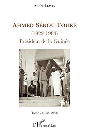 Amazon Fr Ahmed S Kou Tour Pr Sident De La Guin E Tome