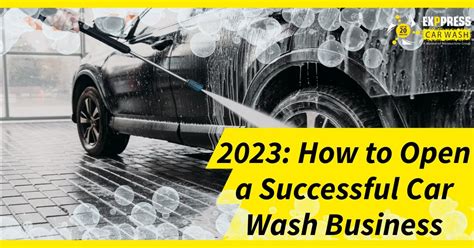 2023 How To Open A Successful Car Wash Business Exppress Car Wash