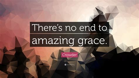 Crowder Quote Theres No End To Amazing Grace”