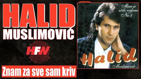 Halid Muslimovic Znam Za Sve Sam Kriv Audio Hd Youtube