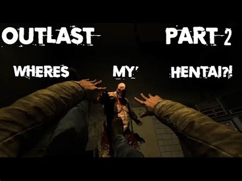 Outlast Gameplay Part WHERES MY HENTAI YouTube